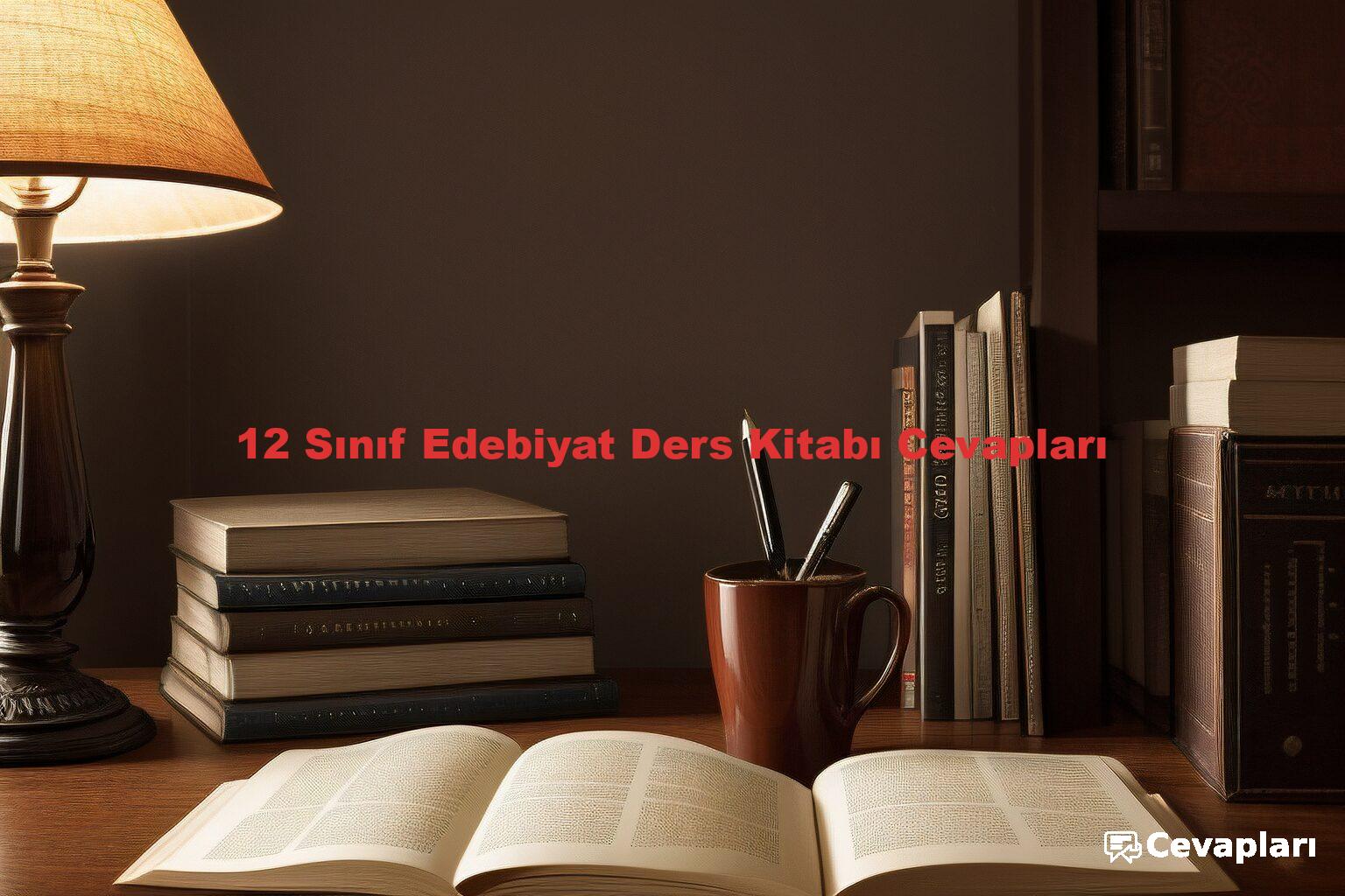 12 Sınıf Edebiyat Ders Kitabı Cevapları