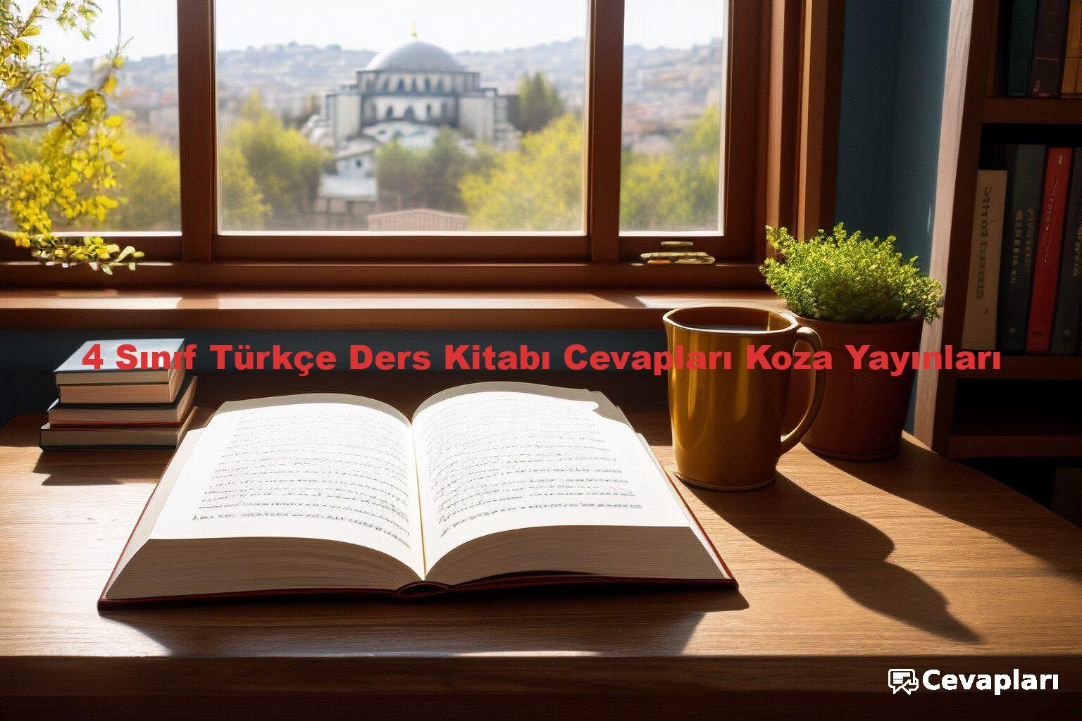 4 Sınıf Türkçe Ders Kitabı Cevapları Koza Yayınları