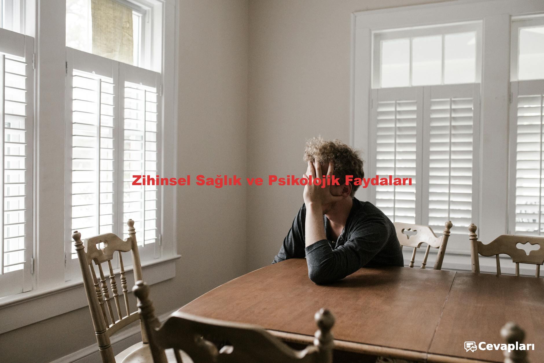 Zihinsel Sağlık ve Psikolojik Faydaları