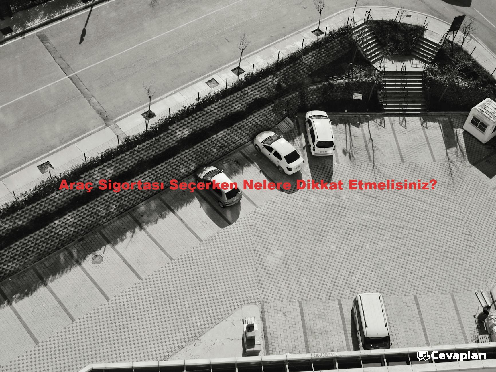 Araç Sigortası Seçerken Nelere Dikkat Etmelisiniz?