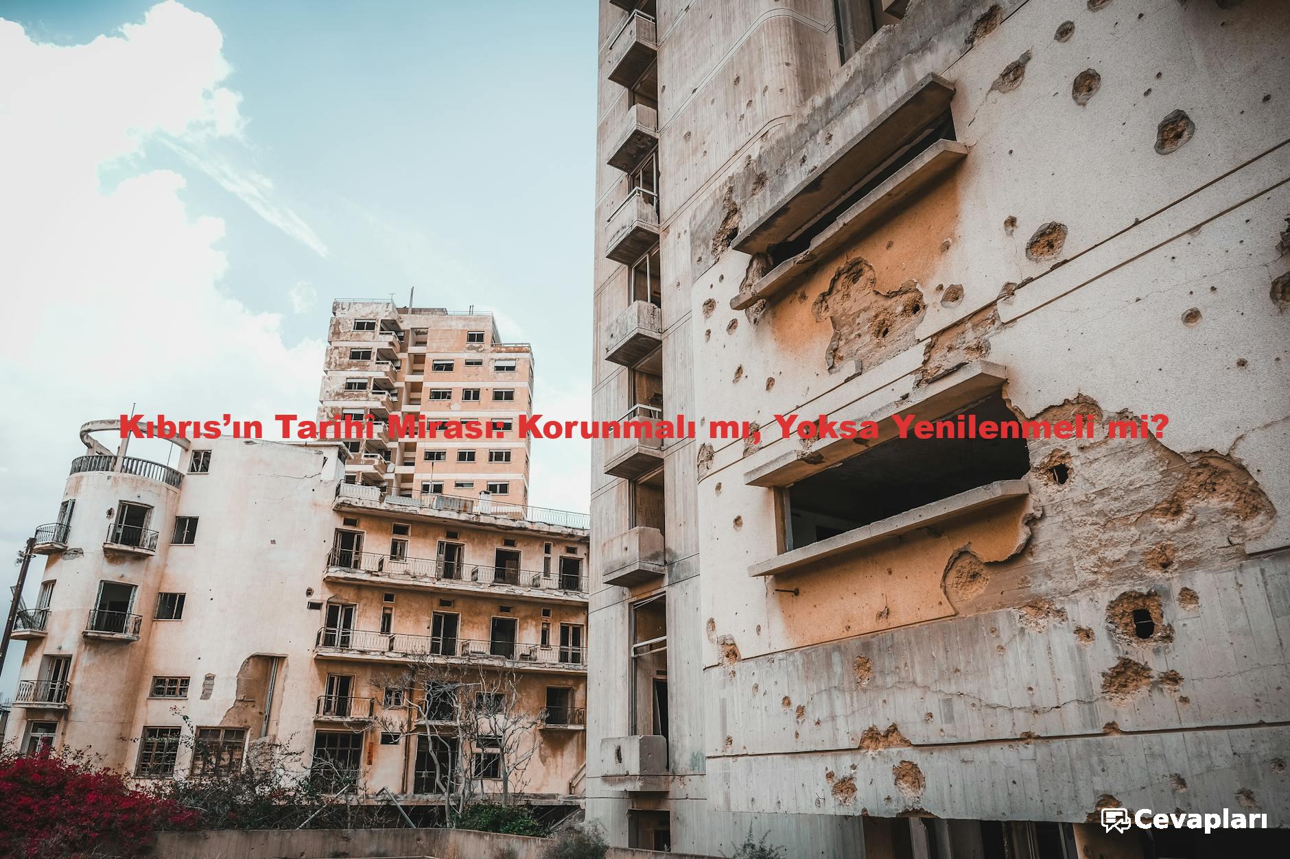 Kıbrıs’ın Tarihî Mirası: Korunmalı mı, Yoksa Yenilenmeli mi?