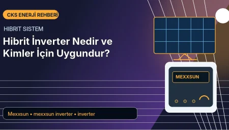 Hibrit İnverter Nedir ve Kimler İçin Uygundur?