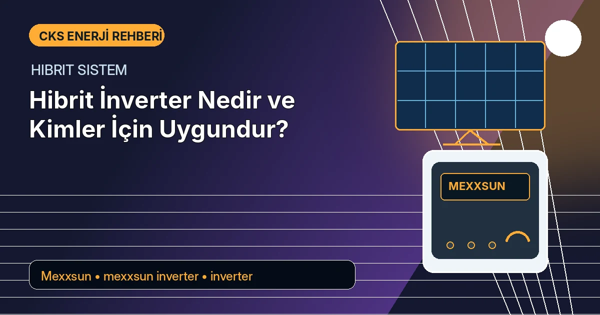 Hibrit İnverter Nedir ve Kimler İçin Uygundur?