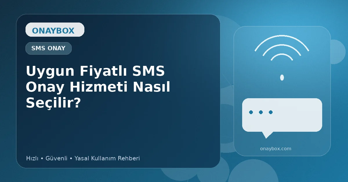 Uygun Fiyatlı SMS Onay Hizmeti Nasıl Seçilir? - Onaybox sanal numara rehberi