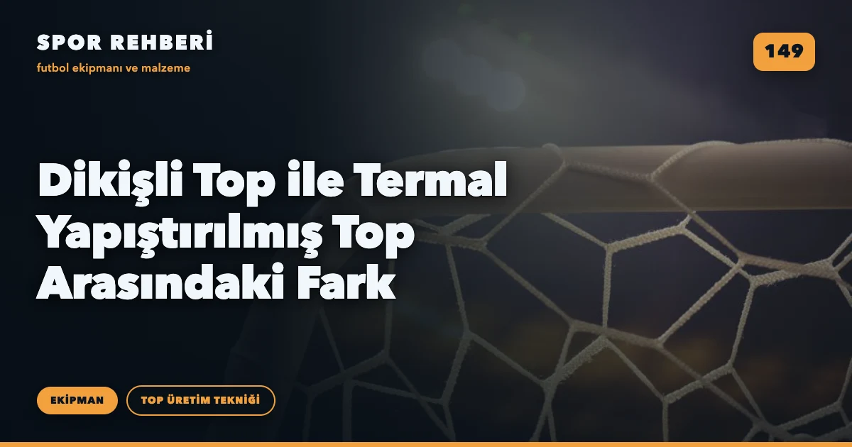 Dikişli Top ile Termal Yapıştırılmış Top Arasındaki Fark