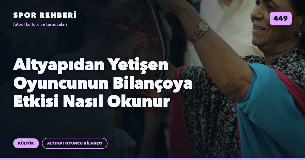 Altyapıdan Yetişen Oyuncunun Bilançoya Etkisi Nasıl Okunur